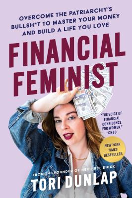 Financial feminist : overcome the patriarchy's bullsh*t to master your money and build a life you love /