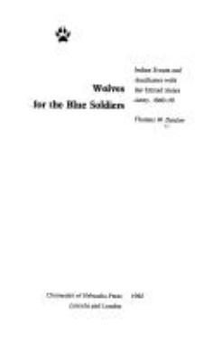 Wolves for the blue soldiers : Indian scouts and auxiliaries with the United States Army, 1860-90 /