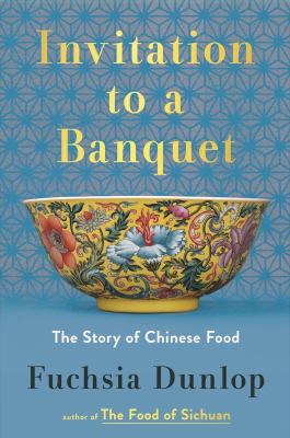 Invitation to a banquet : the story of Chinese food /