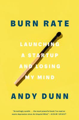 Burn rate : launching a startup and losing my mind /