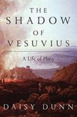 The shadow of Vesuvius : a life of Pliny /
