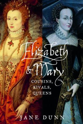 Elizabeth and Mary : cousins, rivals, queens /