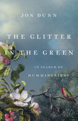 The glitter in the green : in search of hummingbirds /