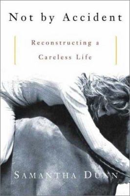 Not by accident : reconstructing a careless life /