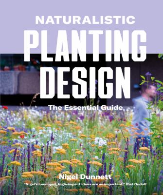 Naturalistic planting design : the essential guide /