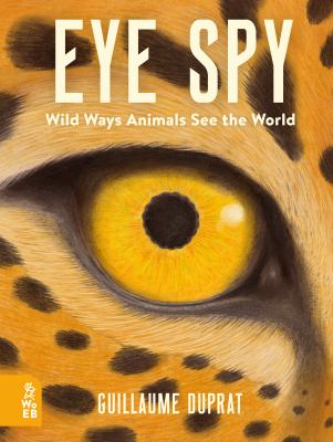 Eye spy : wild ways animals see the world /