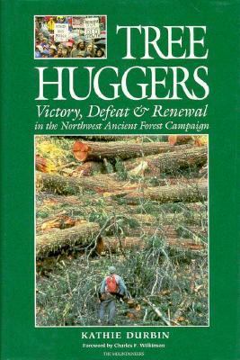 Tree huggers : victory, defeat & renewal in the Northwest ancient forest campaign /