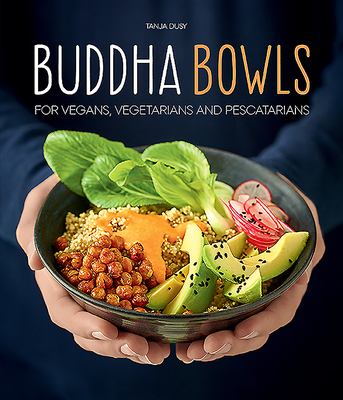 Buddha bowls : for vegans, vegetarians and pescatarians /