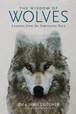 The wisdom of wolves : lessons from the Sawtooth pack /