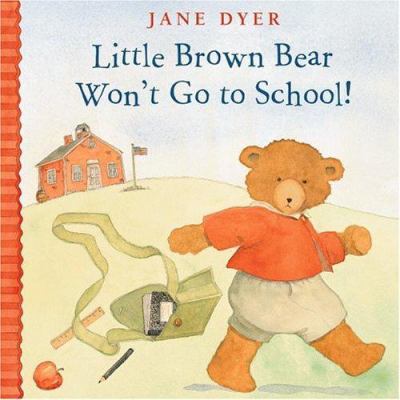 Little Brown Bear won't go to school /