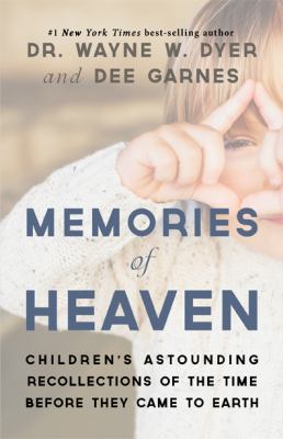 Memories of heaven : children's astounding recollections of the time before they came to earth /