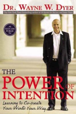 The power of intention : learning to co-create your world your way /