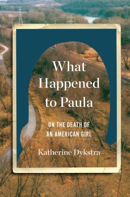 What happened to Paula : on the death of an American girl /