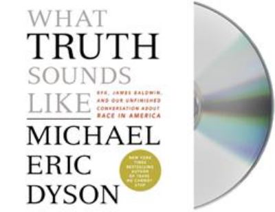 What truth sounds like [compact disc, unabridged] : Robert F. Kennedy, James Baldwin, and our unfinished conversation about race in America /