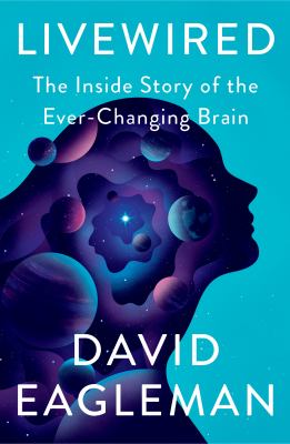Livewired : the inside story of the ever-changing brain /