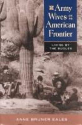 Army wives on the American frontier : living by the bugles /