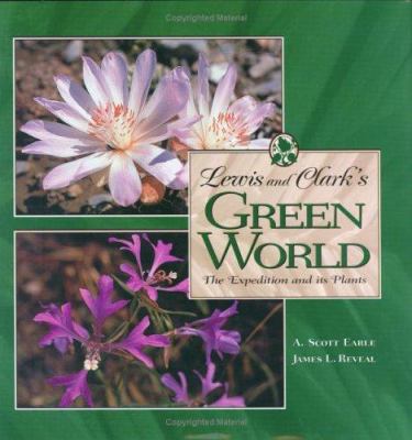 Lewis and Clark's green world : the expedition and its plants /