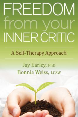 Freedom from your inner critic : a self-therapy approach /