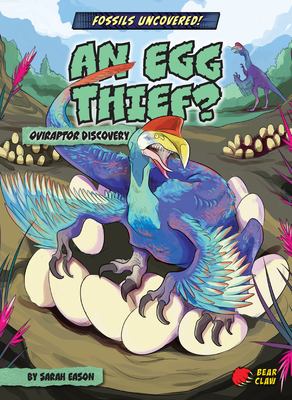 An egg thief? : Oviraptor discovery /