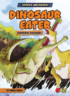 Dinosaur eater : SuperCroc discovery /