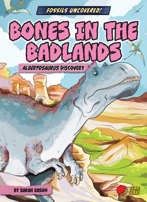 Bones in the badlands : Albertosaurus discovery /