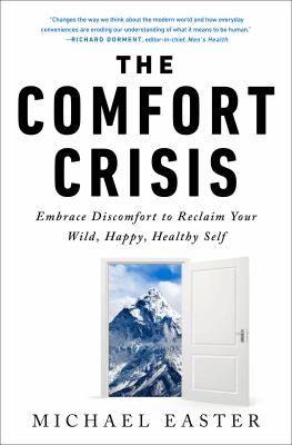 The comfort crisis : embrace discomfort to reclaim your wild, happy, healthy self /