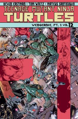 Teenage Mutant Ninja Turtles. Vol. 12, Vengeance. Part 1 /