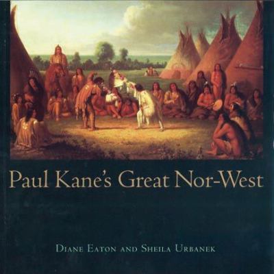 Paul Kane's great nor-west /