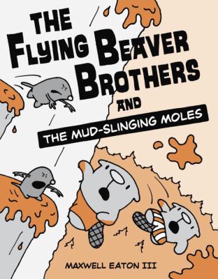 The flying beaver brothers and the mud-slinging moles /