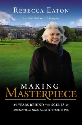 Making Masterpiece : 25 years behind the scenes at Masterpiece and Mystery! on PBS /
