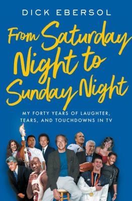From Saturday night to Sunday night : my forty years of laughter, tears, and touchdowns in TV /
