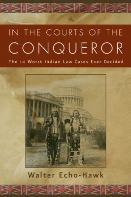 In the courts of the conqueror : the 10 worst Indian law cases ever decided /