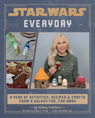 Star Wars everyday : a year of activities, recipes, & crafts from a galaxy far, far away /