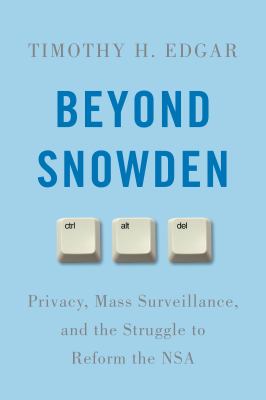 Beyond Snowden : privacy, mass surveillance, and the struggle to reform the NSA /