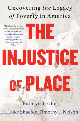 The injustice of place : uncovering the legacy of poverty in America /