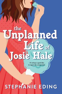 The unplanned life of Josie Hale /