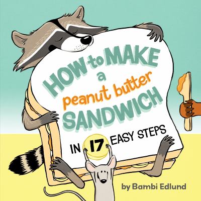How to make a peanut butter sandwich in 17 easy steps /