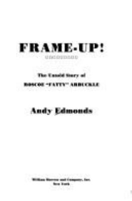 Frame-up! : the untold story of Roscoe "Fatty" Arbuckle /