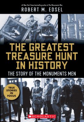 The greatest treasure hunt in history : the story of the Monuments Men /