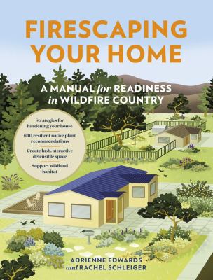 Firescaping your home : a manual for readiness in wildfire country /