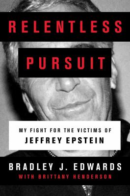Relentless pursuit : my fight for the victims of Jeffrey Epstein /