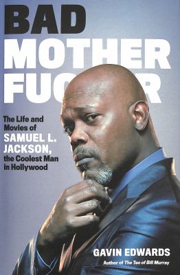 Bad motherfucker : the life and movies of Samuel L. Jackson, the coolest man in Hollywood /