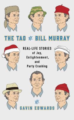 The Tao of Bill Murray : real-life stories of joy, enlightenment, and party crashing /