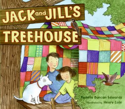 Jack and Jill's treehouse / <U+01C2>c Pamela Duncan Edwards ; illustrated by Henry Cole.