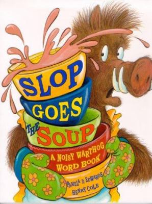 Slop goes the soup : a noisy warthog word book /
