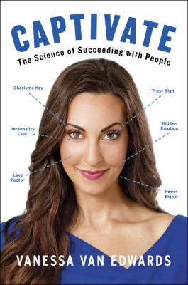 Captivate : the science of succeeding with people /