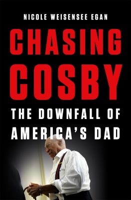 Chasing Cosby : the downfall of America's dad /