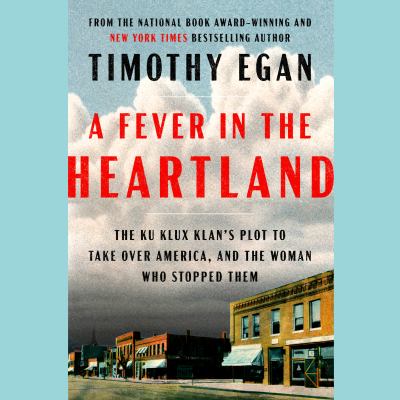A fever in the heartland [eaudiobook] : The ku klux klan's plot to take over america, and the woman who stopped them.