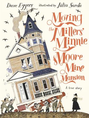Moving the Millers' Minnie Moore Mine Mansion : a true story /