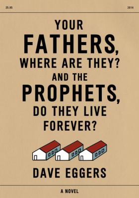 Your fathers, where are they? And the prophets, do they live forever? : a novel /